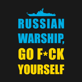 RUSSIAN WARSHIP, GO F*CK YOURSELF! T-Shirt