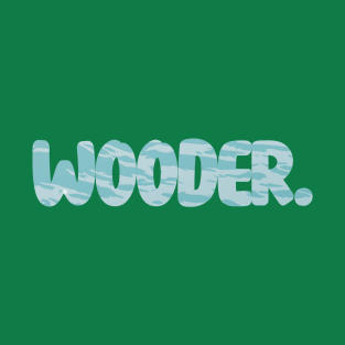 Wooder. T-Shirt