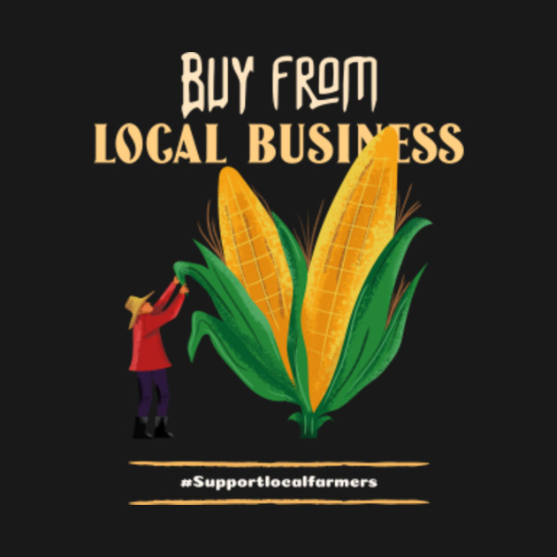 Discover Buy From Local Business - Local Farmers - T-Shirt