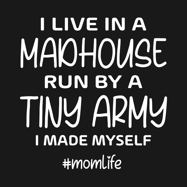 I live in madhouse run by tiny army I made my self by TEEPHILIC