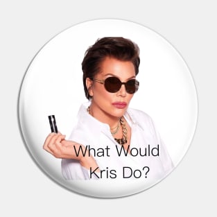 What Would Kris Jenner Do? Pin