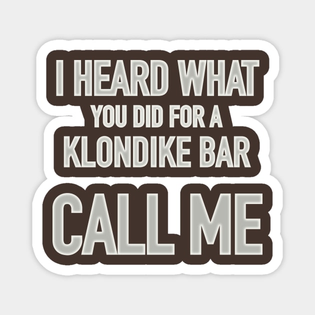 I Heard What You Did For A Klodike Bar Magnet by DubyaTee