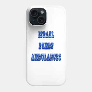 Israel Bombs Ambulances - Front Phone Case