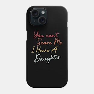 You Can't Scare Me I Have A Daughter Vintage Phone Case