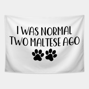 I was normal two maltese ago - Funny Dog Owner Gift - Funny Maltese Tapestry