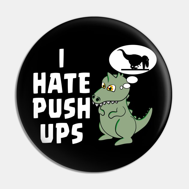 I HATE PUSHUPS - TREX Pin by Ardesigner