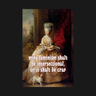 Saith Queen Charlotte: My Feminism Will Be Intersectional, or It Will Be Crap T-Shirt