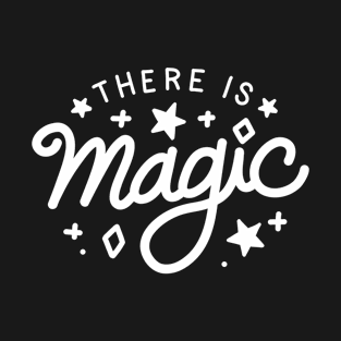 There is Magic (white) T-Shirt