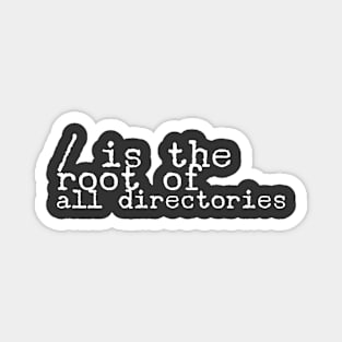 / is the root of all directories for computer and software programmers Magnet