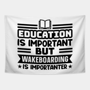 Education is important, but wakeboarding is importanter Tapestry