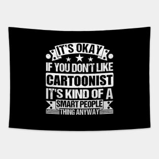 It's Okay If You Don't Like Cartoonist It's Kind Of A Smart People Thing Anyway Cartoonist Lover Tapestry