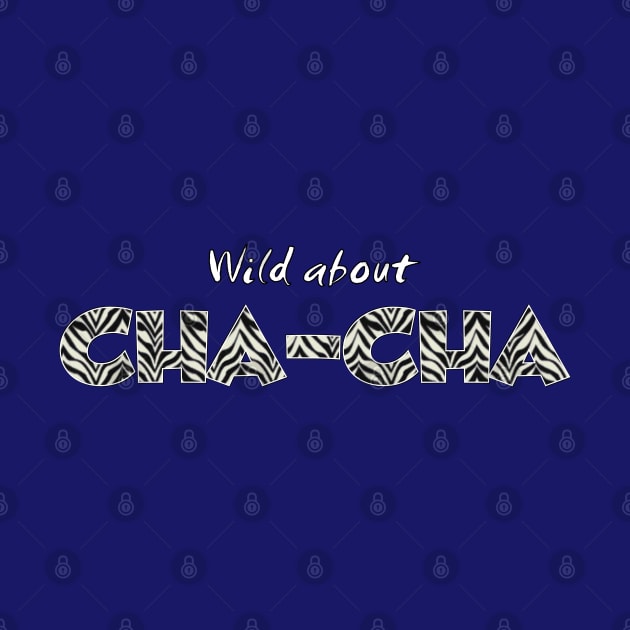 Wild about Cha-Cha by Simple Life Designs