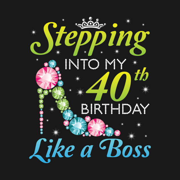 Stepping Into My 40th Birthday Like A Boss I Was Born In 1980 Happy Birthday 40 Years Old by joandraelliot