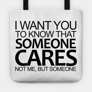 I Want You To Know That Someone Cares Not Me, But Someone Tote