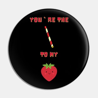 You`re the straw to my berry Pin