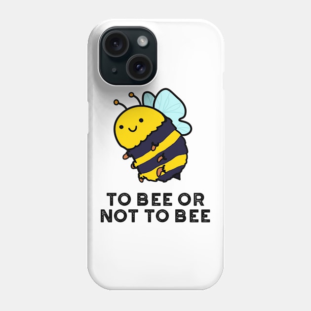 To Bee Or Not To Bee Cute Insect Pun Phone Case by punnybone