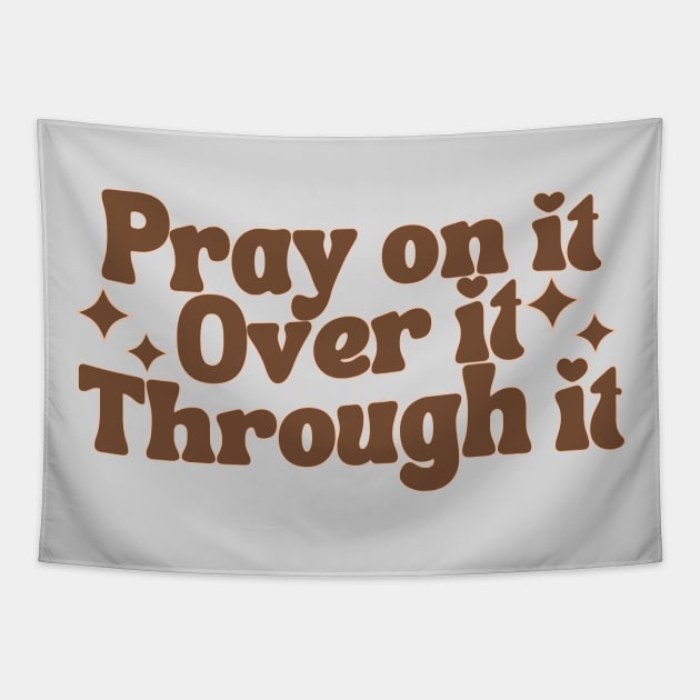 Pray On It Over It Through It Tapestry by Annabelhut