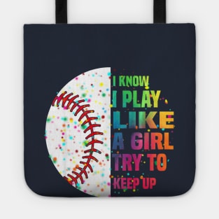 I Know I Play Like A Girl Try To Keep Up Baseball Tote