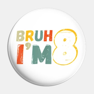 Bruh It's My 8th Birthday I'm 8 Year Old Birthday Gift T-Shirt Pin