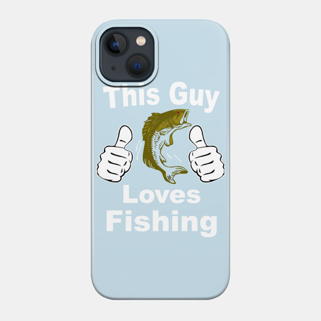 This Guy Loves Fishing - Fishing Lover - Phone Case