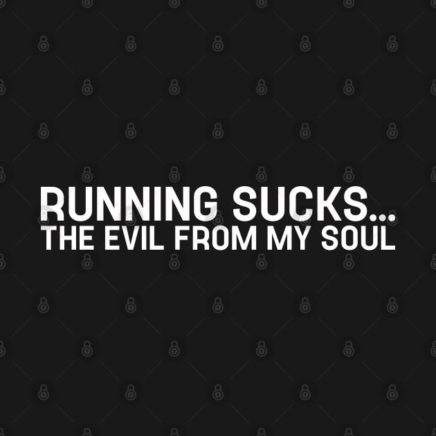 Running Sucks the Evil From My Soul Funny Runner by TeeTypo