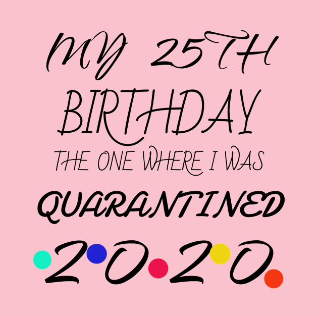 25th Birthday The One Where I Was Quarantined shirt by Your dream shirt