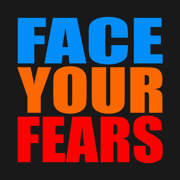 Face your fears by Evergreen Tee