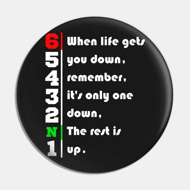 When Life Gets You Down Gears. 1N23456 Motorcycle Motorbike T-Shirt Pin by maazbahar