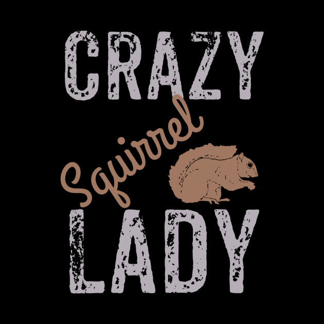 Crazy Squirrel Lady - Squirrel Gift - Phone Case