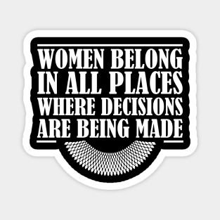 Women Belong In All Places Where Decisions Are Being Made, Ruth Bader Ginsburg, RBG Quote Magnet