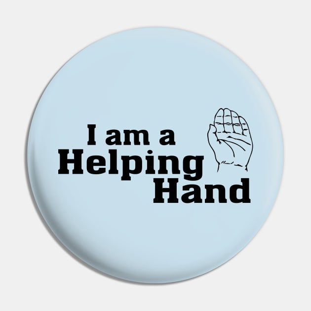 I Am a Helping Hand Pin by Mike Ralph Creative