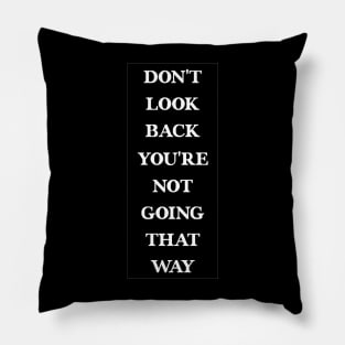 Don't Look Back You're Not Going That Way - Cool Idea For Men's Pillow