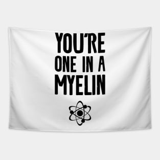 you're one in a myelin Tapestry