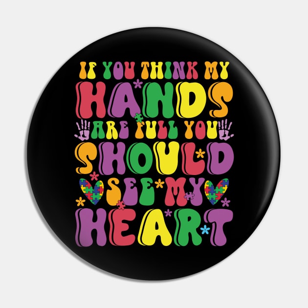 If you think my hands are full you should see my heart Autism Awareness Gift for Birthday, Mother's Day, Thanksgiving, Christmas Pin by skstring