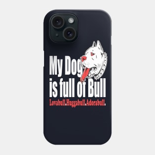 My Dog is Full of Bull Pitbull Phone Case