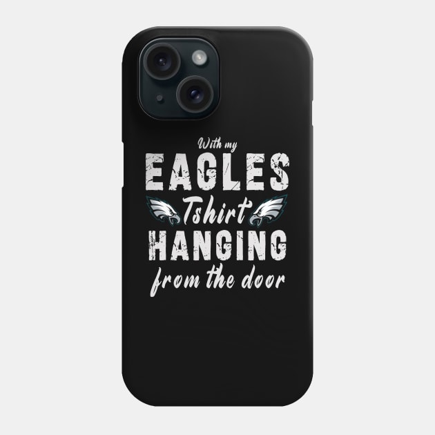 With My Eagles Tshirt Hanging From The Door Phone Case by Ksarter