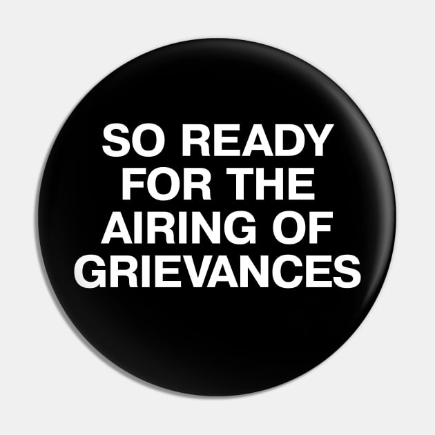 SO READY FOR THE AIRING OF GRIEVANCES Pin by TheBestWords