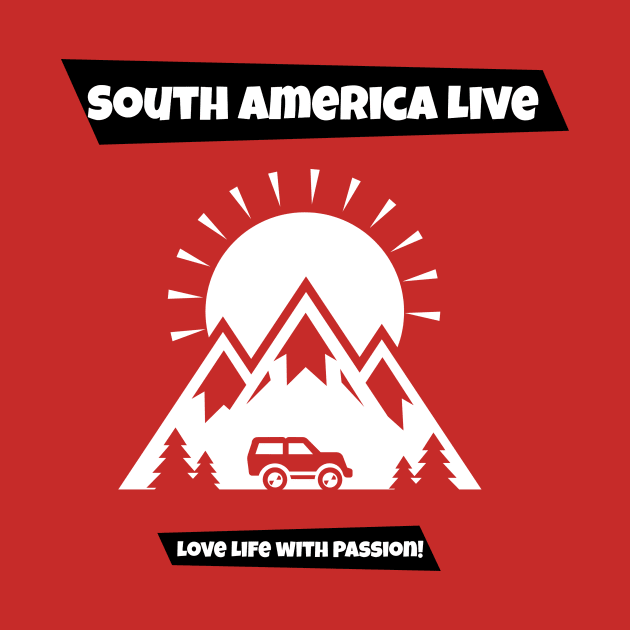 South America Live . Love Life with Passion by SouthAmericaLive