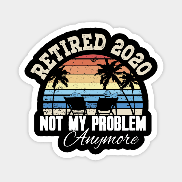 Retired 2020 not my problem anymore Magnet by captainmood