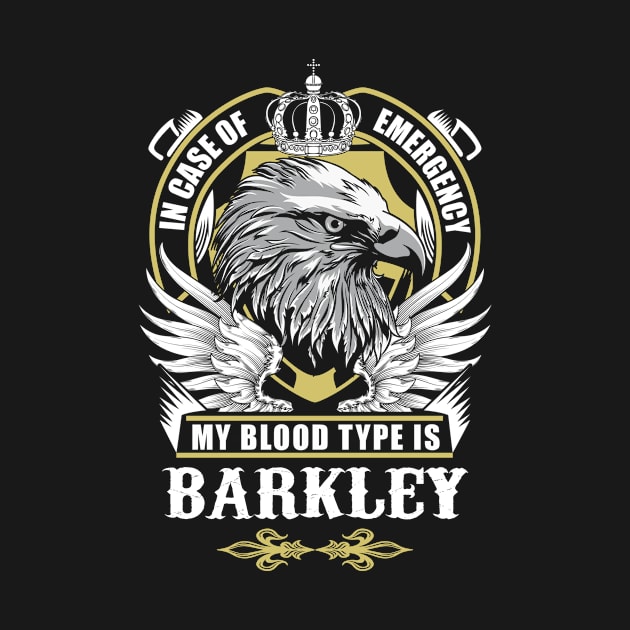 Barkley Name T Shirt - In Case Of Emergency My Blood Type Is Barkley Gift Item by AlyssiaAntonio7529