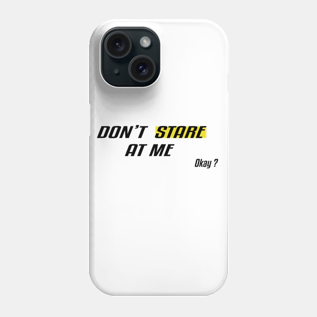 Don't Stare At Me, Okay ? Phone Case by SCHOUBED