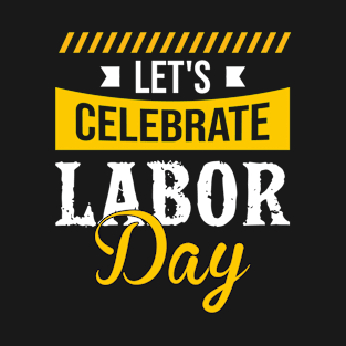 Let's Celebrate Labor Day 2021 T-Shirt