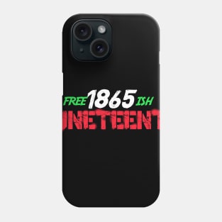 Juneteenth Free-ish Since 1865 Phone Case