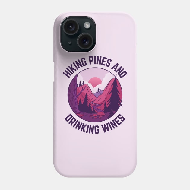 Hiking Pines and Drinking Wines Phone Case by TrailsThenAles