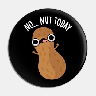 No Nut Today Funny Peanut Pun Pin