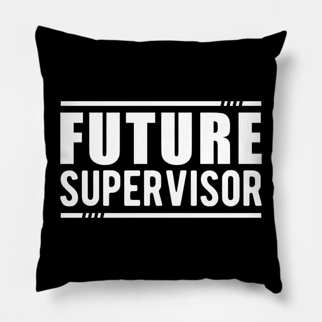 Future Supervisor Pillow by KC Happy Shop
