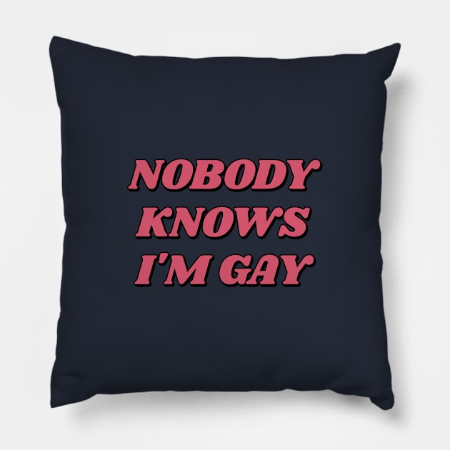 Nobody knows I'm gay Pillow by InspireMe