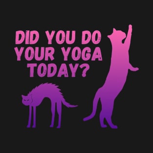 Did you do your yoga today? | Cat stretching design T-Shirt