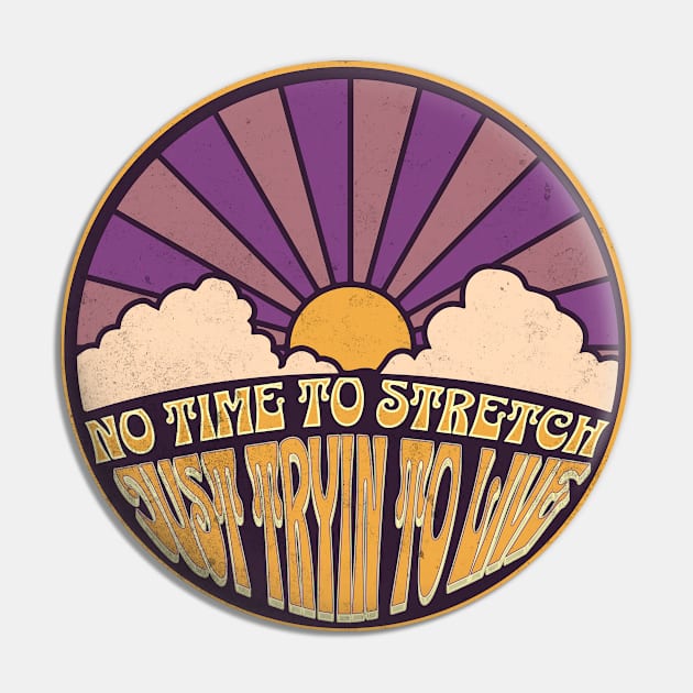 No Time to Stretch - Just Tryin to Live Pin by FutureImaging