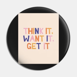 Think it Want it Get it - Pink Motivation and Inspirational Quote Pin